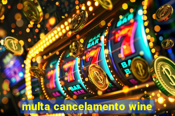 multa cancelamento wine